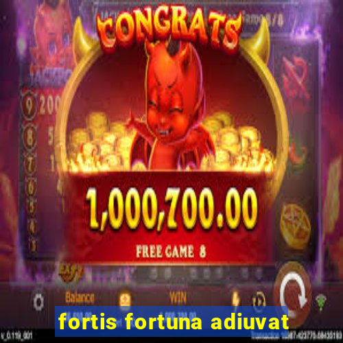 fortis fortuna adiuvat